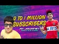 0 to 1 MILLION SUBSCRIBERS - MY JOURNEY !! 😍❤