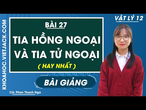Video Tia hồng ngoại và tia tử ngoại - Bài 27 - Vật lí 12 -... - youtube