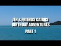 Episode 27 - Jen &amp; Friends Cairns Birthday Adventures Part 1