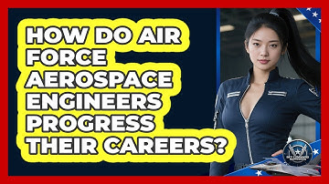 How Do Air Force Aerospace Engineers Progress Their Careers? - Sky Command Brotherhood