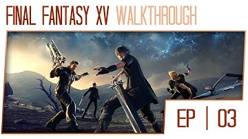 Final Fantasy 15 Walkthrough - Part 3 (PS4 Pro Gameplay High Settings)