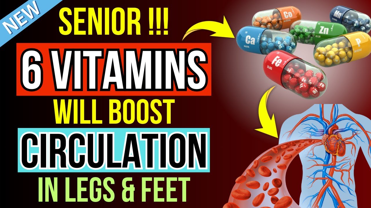 Top 6 Vitamins To Boost Leg & Foot Circulation Instantly ! Senior Health