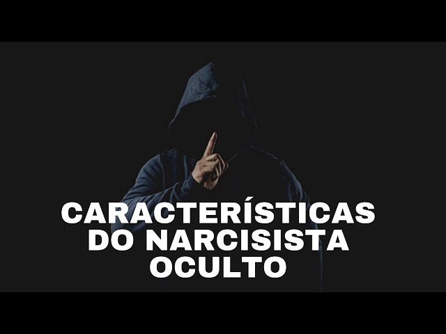 Quando o narcisista grandioso se torna vulnerável (oculto) 