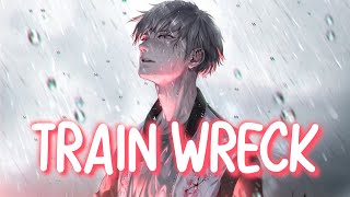 「Nightcore」 Train Wreck - James Arthur 💔 (Lyrics)