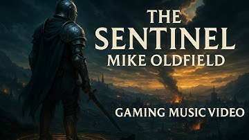 The Sentinel – Mike Oldfield | A Cinematic Gaming Tribute