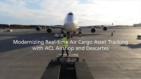 Modernizing Real-time Air Cargo Asset Tracking with ACL Airshop and Descartes