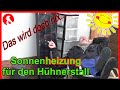 132 Sonnenheizung für den Hühnerstall , ein Versuch....  Jensman and the Huhns