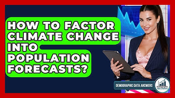 How To Factor Climate Change Into Population Forecasts? - Demographic Data Answers
