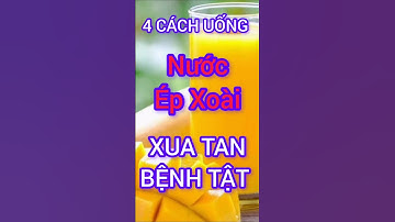 4 Cách Uống Nước Ép Xoài Xua Tan Bệnh Tật #dinhduong #health #suckhoe