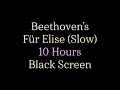Beethoven&#39;s Fur Elise (Slow Version) - 10 Hours - Black Screen