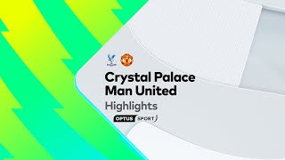HIGHLIGHTS: Crystal Palace v Manchester United | Premier League
