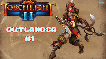 Torchlight 2 Outlander Class Part 1