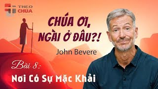 🎙 CHÚA ƠI, NGÀI Ở ĐÂU?! • Bài 8: Nơi Có Sự Mặc Khải | Mục sư John Bevere (8/11)
