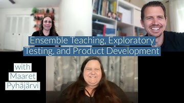 Ensemble Teaching, Exploratory Testing, and Product Development with Maaret Pyhäjärvi