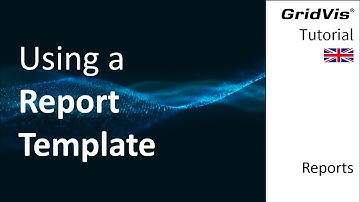 Using a Report Template | GridVis® Reports (EN)