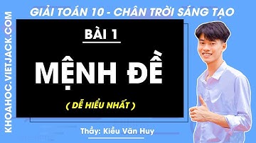 Toán 10 Bài 1: Mệnh đề - trang 7, 15 | Chân trời sáng tạo (DỄ HIỂU NHẤT)