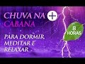 Som de CHUVA na CABANA da Floresta (8 HORAS) Música para Dormir e Relaxar