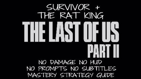 TLOU2 ( THE RAT KING ) SURVIVOR + NO DAMAGE NO HUD NO PROMPTS ( MASTERY STRATEGY GUIDE )