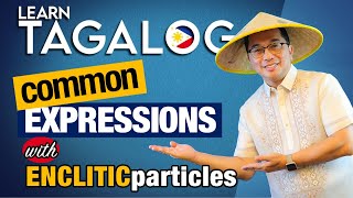 Sound Like a Native: Tagalog EXPRESSIONS with Enclitic Particles (E197)