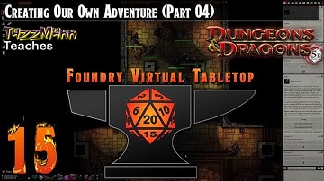 Foundry VTT From the Ground Up E15 - Creating Our Own Adventure Cont...