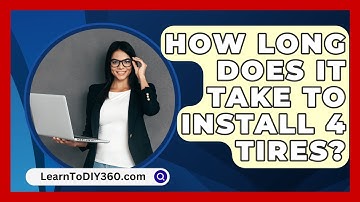 How Long Does It Take To Install 4 Tires? - LearnToDIY360.com