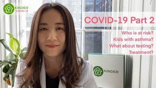 COVID-19 Explained Part 2: Who is at risk? Kids with asthma? What about testing and treatment?