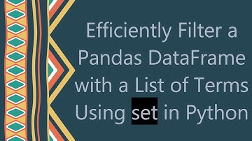 Efficiently Filter a Pandas DataFrame with a List of Terms Using set in Python