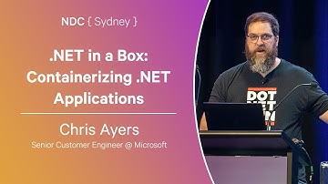 .NET in a Box: Containerizing .NET Applications - Chris Ayers - NDC Sydney 2024