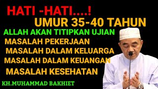 UJIAN UMUR 40 TAHUN|||KH.MUHAMMAD BAKHIET