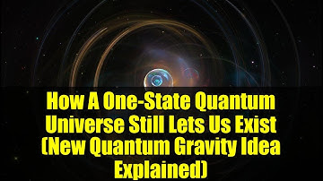How A One-State Quantum Universe Still Lets Us Exist (New Quantum Gravity Idea Explained)