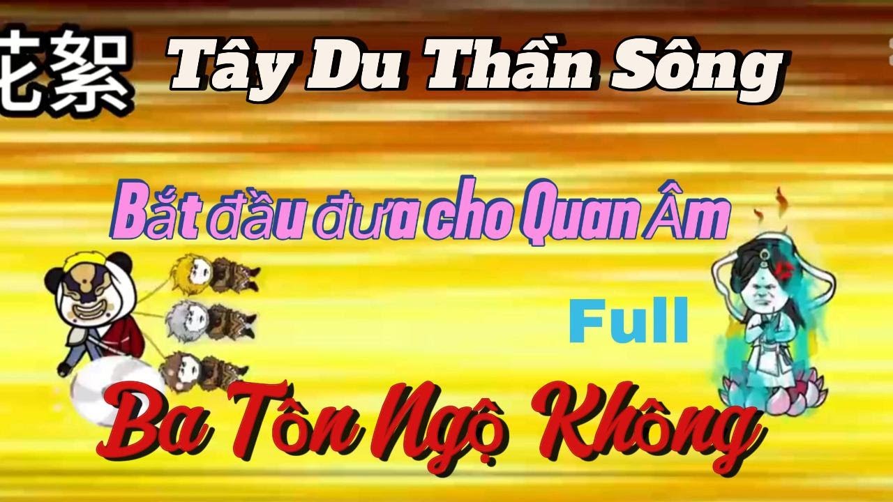 Full - Tây Du Thần Sông, Bắt Đầu Đưa Cho Quan Âm Ba Tôn Ngộ Không | Lương Tiêu Đi Sub