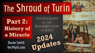 The Shroud of Turin: Photograph of the Resurrection - Part 2: History of a Miracle (2024 Updates)