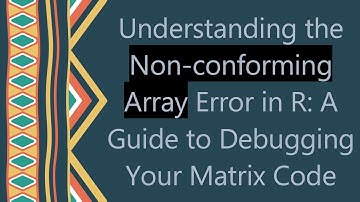 Understanding the Non-conforming Array Error in R: A Guide to Debugging Your Matrix Code