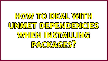 Ubuntu: How to deal with unmet dependencies when installing packages?