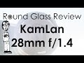 KamLan 28mm f/1.4 (The Best KamLan Lens? Probably.) | Round Glass Review