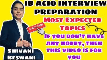 IB ACIO Interview Preparation | Most expected topics | Shivani Keswani
