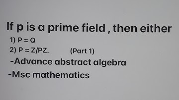 if p is prime field then p is isomorphic to q and z/pz theorm msc mathematics// advance algebra msc