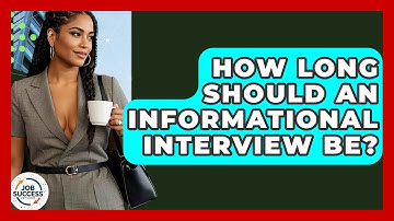 How Long Should An Informational Interview Be? - Job Success Network