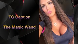 The Magic Wand (TG Caption)