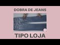 Aprenda a dobrar jeans - Tipo loja