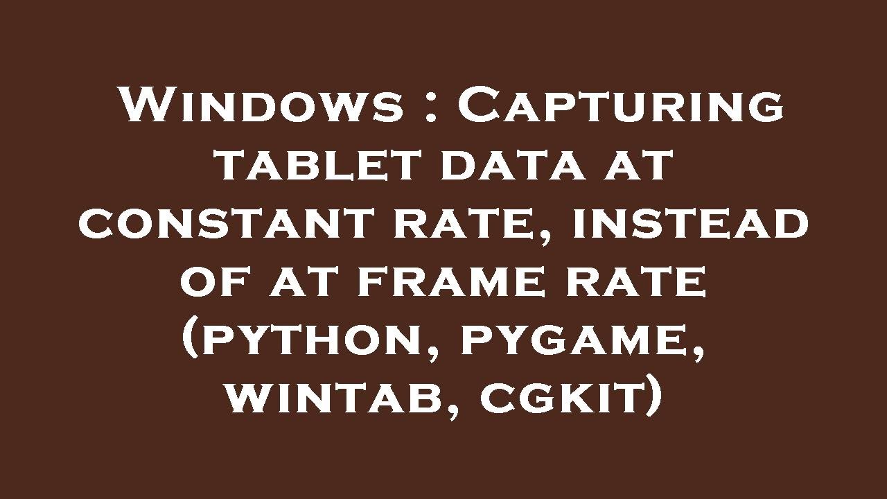 Windows : Capturing tablet data at constant rate, instead of at frame ...
