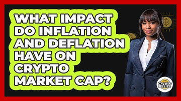 What Impact Do Inflation And Deflation Have On Crypto Market Cap? - CryptoBasics360.com