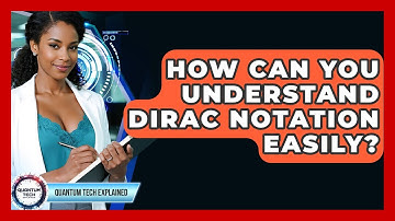 How Can You Understand Dirac Notation Easily? - Quantum Tech Explained