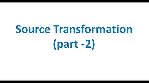 Source Transformation -part 2