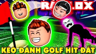 Roblox | TEAM LẦY LẬP KÈO ĐÁNH GOLF KHỎE MẠNH, AI THUA PHẢI HÍT ĐẤT - Super Golf | KiA Phạm