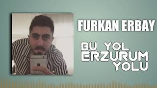 Bu Yol Erzurum Yolu - Furkan Erbay / Yeni