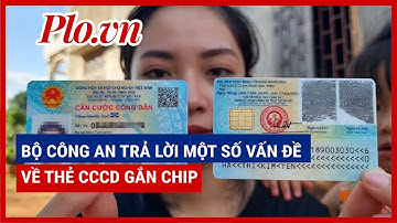 Bộ Công an trả lời một số vấn đề liên quan đến thẻ CCCD gắn chip - PLO