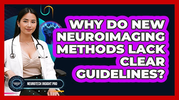 Why Do New Neuroimaging Methods Lack Clear Guidelines? - Neurotech Insight Pro
