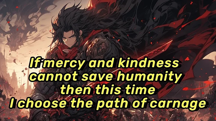If mercy and kindness cannot save humanity, then this time, I choose the path of carnage. - DayDayNews