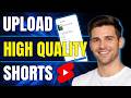 How to Upload High Quality Shorts on YouTube Shorts | Step-by-Step Tutorial (2026)